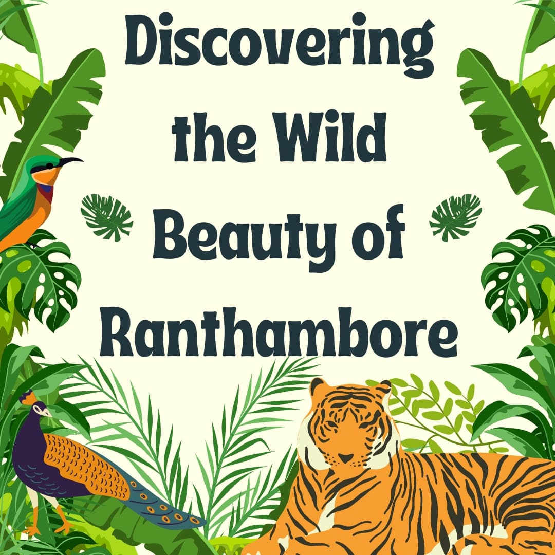 Discovering the Wild Beauty of Ranthambore